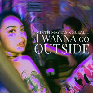 Dengarkan I Wanna Go Outside (Explicit) lagu dari Xulalit dengan lirik