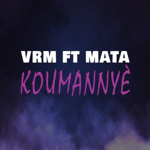 Listen to Koumannyè (Explicit) song with lyrics from VRM