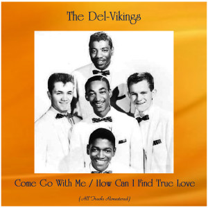 The Del-Vikings的专辑Come Go With Me / How Can I Find True Love (All Tracks Remastered)