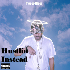 Hustlin' Instead (Explicit) dari T-WEEZ4GEEZ
