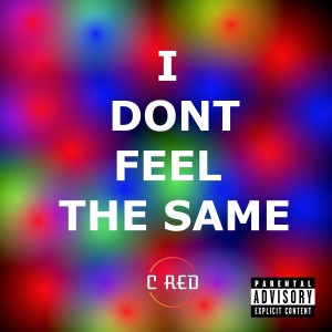 收聽C Red的I Don't Feel the Same (Explicit)歌詞歌曲