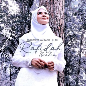 ดาวน์โหลดและฟังเพลง Anumerta Ya Rasulullah พร้อมเนื้อเพลงจาก Rafidah Ibrahim