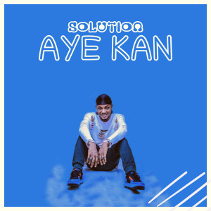 Listen to Aye Kan song with lyrics from Solution