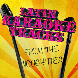 อัลบัม Latin Karaoke Tracks from the Noughties ศิลปิน Ameritz Karaoke Latino