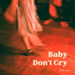 ดาวน์โหลดและฟังเพลง Baby Don't Cry พร้อมเนื้อเพลงจาก Delorians