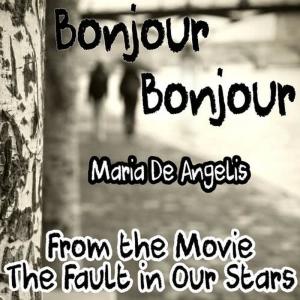 收聽Maria De Angelis的Bonjour Bonjour (From the Movie "The Fault in Our Stars")歌詞歌曲