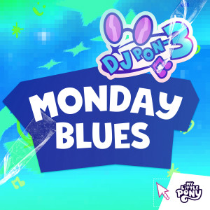 อัลบัม Monday Blues (DJ Pon-3's Version) ศิลปิน My Little Pony