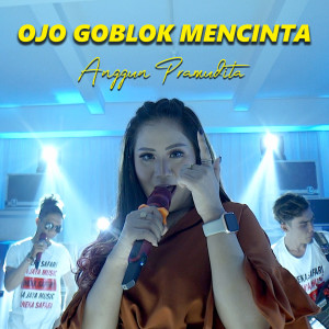 Listen to Ojo Goblok Mencinta song with lyrics from Anggun Pramudita