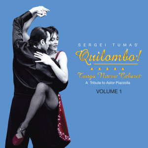 Album Quilombo! Tango Nuevo Cabaret - A Tribute to Astor Piazzolla Vol. 1 from Sergei Tumas