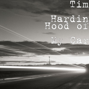 Dengarkan lagu Hood of My Car nyanyian Tim Hardin dengan lirik