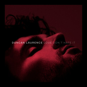 ดาวน์โหลดและฟังเพลง Love Don’t Hate It พร้อมเนื้อเพลงจาก Duncan Laurence