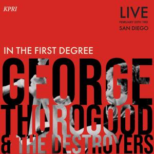 George Thorogood & The Destroyers的專輯In The First Degree (Live San Diego '81)