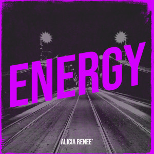 Dengarkan Energy lagu dari Alicia Renee’ dengan lirik