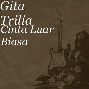 Listen to Cinta Luar Biasa song with lyrics from Gita Trilia