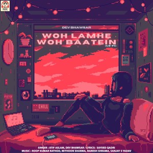 Listen to Woh Lamhe Wo Baatein (Lo-Fi Version) song with lyrics from Dev Bhawsar