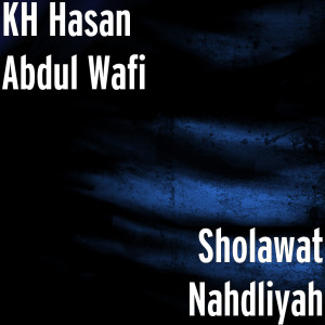 Dengarkan Sholawat Nahdliyah lagu dari KH Hasan Abdul Wafi dengan lirik