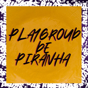 收聽DJ LEILTON 011的Playgroud de Piranha (Explicit)歌詞歌曲