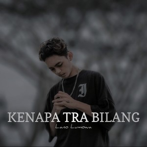 Listen to Kenapa Tra Bilang song with lyrics from Lano Lumowa