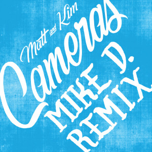 收聽Matt And Kim的Cameras (Mike D Remix)歌詞歌曲
