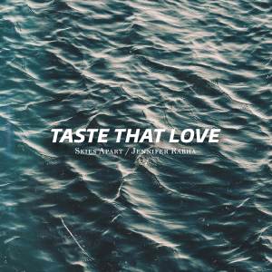 ดาวน์โหลดและฟังเพลง Taste That Love พร้อมเนื้อเพลงจาก Skies Apart