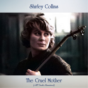 Shirley Collins的专辑The Cruel Mother (All Tracks Remastered)