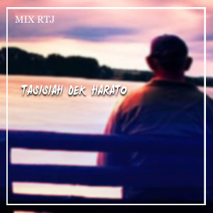 Dengarkan TASISIAH DEK HARATO lagu dari DJ RTJ dengan lirik
