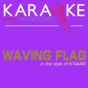 ดาวน์โหลดและฟังเพลง Waving Flag (In the Style of K'naan) [Karaoke with Background Vocal] (In the Style of K'naan|Karaoke with Background Vocal) พร้อมเนื้อเพลงจาก ProSound Karaoke Band