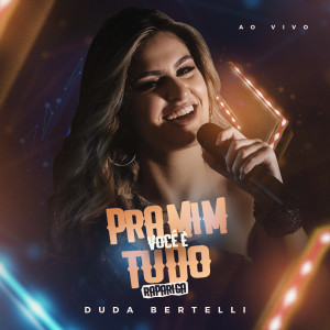 Listen to Pra Mim Você é Tudo(Rapariga)[Ao Vivo] song with lyrics from Duda Bertelli