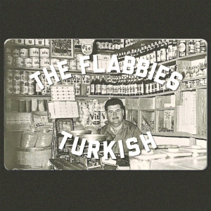 ดาวน์โหลดและฟังเพลง Turkish พร้อมเนื้อเพลงจาก The Flabbies