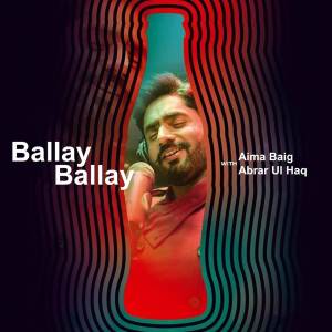 收聽Abrar Ul Haq的Ballay Ballay (Coke Studio Season 11)歌詞歌曲