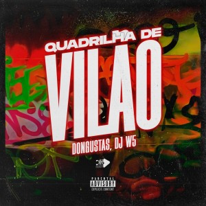ดาวน์โหลดและฟังเพลง Quadrilha De Vilão (Explicit) พร้อมเนื้อเพลงจาก Dongustas
