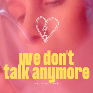 Dengarkan lagu we don't talk anymore nyanyian who's heather dengan lirik