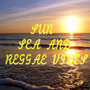 Sun, Sea And Reggae Vibes dari Various Artists