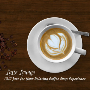 Album Latte Lounge: Chill Jazz for Your Relaxing Coffee Shop Experience oleh Hotel Lounge Deluxe
