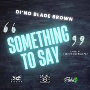 Di'no Blade Brown的專輯SOMETHING TO SAY (Explicit)