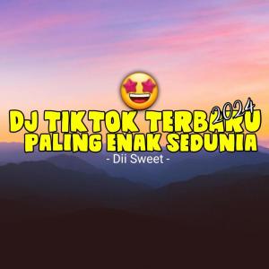收听Dii Sweet的Dj Tiktok Terbaru 2024 Paling Enak Sedunia歌词歌曲