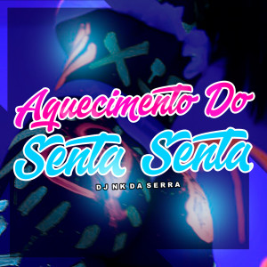 Album AQUECIMENTO DO SENTA (Explicit) oleh Dj Nk Da Serra