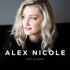 Dengarkan This Is Ours lagu dari Alex Nicole dengan lirik