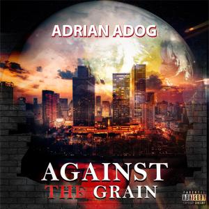 ดาวน์โหลดและฟังเพลง Against The Grain (feat. Tony Mac) (Explicit) พร้อมเนื้อเพลงจาก Adrian adog