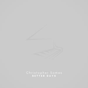 อัลบัม Better Days (Arr. for Piano) ศิลปิน Christopher Somas