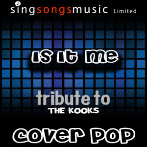 收聽Cover Pop的Is It Me (Tribute to The Kooks Performed By Cover Pop)歌詞歌曲
