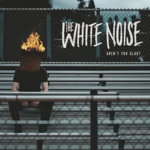 อัลบัม Aren't You Glad? ศิลปิน The White Noise