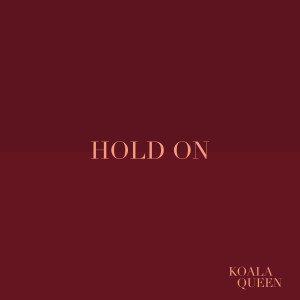 ดาวน์โหลดและฟังเพลง Hold On พร้อมเนื้อเพลงจาก Koala Queen