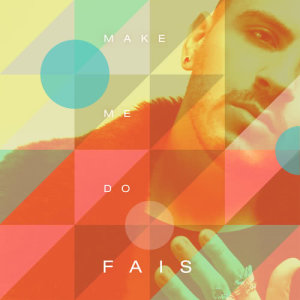 收聽Fais的Make Me Do歌詞歌曲