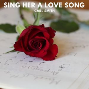 Album Sing Her A Love Song from Carl Smith