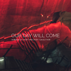 Dengarkan Our Day Will Come lagu dari IAMKID A dengan lirik