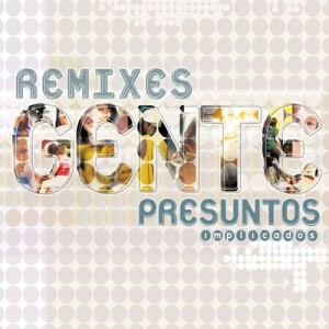 Presuntos Implicados的專輯Gente- Remixes