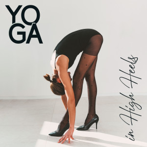Flow Yoga Workout Music的專輯Yoga in High Heels (Keep Your Balance)