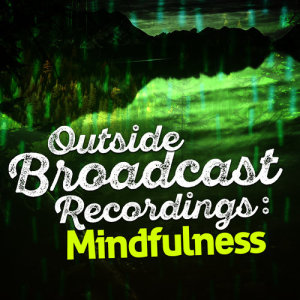 อัลบัม Outside Broadcast Recordings: Mindfulness ศิลปิน Outside Broadcast Recordings