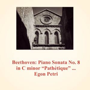 Egon Petri的專輯Beethoven: Piano Sonata No. 8 in C Minor "pathétique" Op. 13